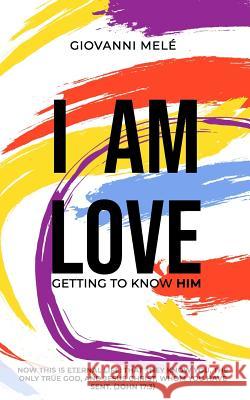 I Am Love: Getting to Know Him Giovanni Mele 9781097203093 Independently Published - książka