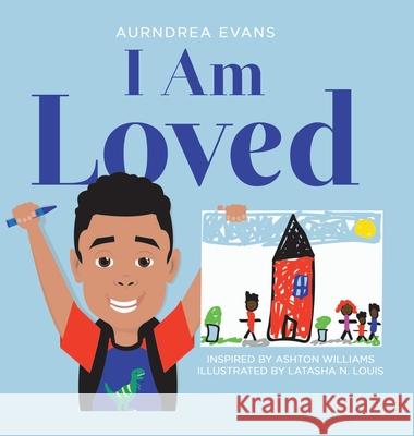 I Am Loved Aurndrea Evans, Ashton Williams, Latasha N Louis 9781728341309 Authorhouse - książka