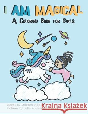 I Am Magical: A Coloring Book for Girls Markita Staples, Julie Kaufmann, Markita Staples 9781737007319 Curly Crew Books - książka
