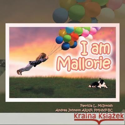 I Am Mallorie Patricia L McIntosh, Andrea Johnson Arnp Pmhnp-Bc, Sara K McIntosh 9781664165625 1st Book Library - książka