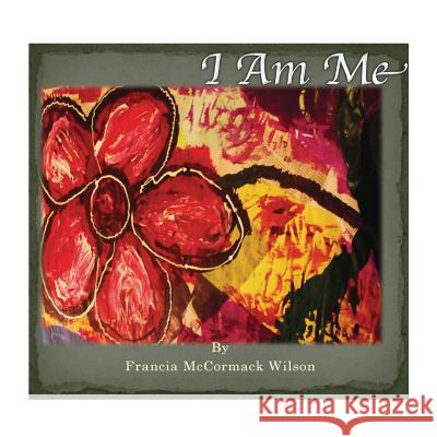 I Am Me Francia McCormack Wilson 9781514828724 Createspace - książka