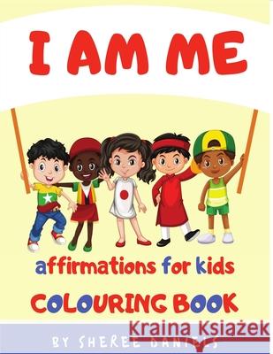 I Am Me: Affirmations for Kids Colouring Book Sheree Daniels 9781916350120 Sheree Daniels - książka