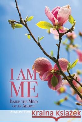 I Am Me: Inside the Mind of an Addict Angelise Tomasino 9781646109791 Dorrance Publishing Co. - książka