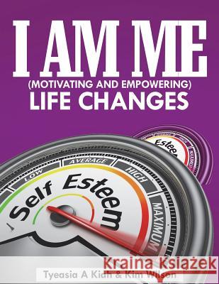 I AM ME (Motivating and Empowering): Life Changes Wilson, Kim 9781978381957 Createspace Independent Publishing Platform - książka