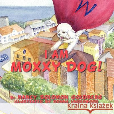 I Am Moxxy Dog! Nancy Solomon Goldberg 9781452053875 Authorhouse - książka