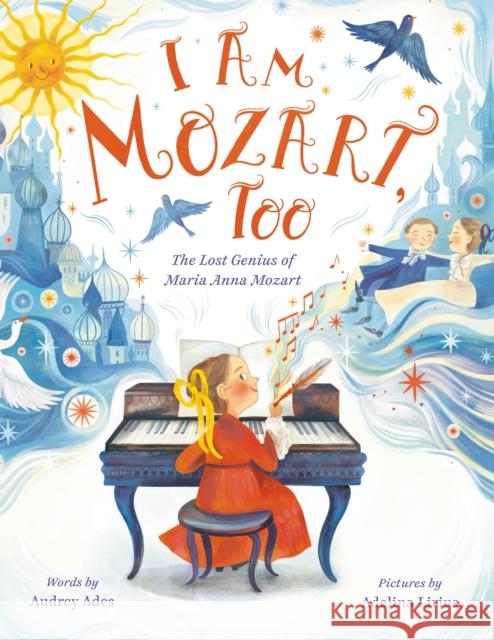 I Am Mozart, Too: The Lost Genius of Maria Anna Mozart Audrey Ades 9780374314767 Farrar, Straus and Giroux (Byr) - książka