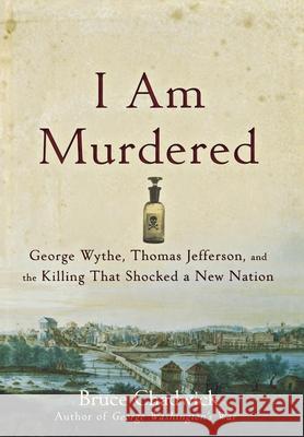 I Am Murdered: George Wythe, Thomas Jefferson, and the Killing That Shocked a New Nation Bruce Chadwick 9781620455579 John Wiley & Sons - książka