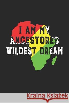 I Am My Ancestors Wildest Dream2 Black Month Gifts Publishing 9781676615392 Independently Published - książka