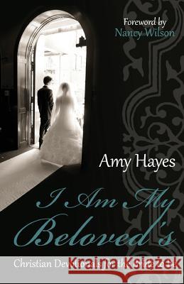 I Am My Beloved's: Christian Devotionals for the Bride to Be Amy Hayes Nancy Wilson 9780983671978 Madison Street Publishing - książka