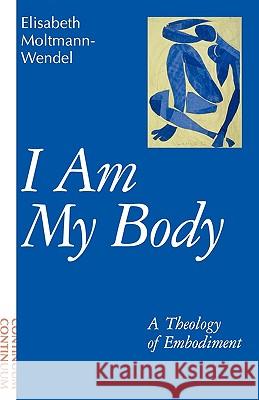 I Am My Body Elisabeth Moltmann-Wendel John, John Bowden 9780826407863 Continuum - książka