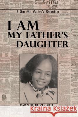 I Am My Father's Daughter Dawn Defreeze-Carter 9781645309710 Dorrance Publishing Co. - książka
