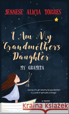 I Am My Grandmother's Daughter: My Gramita Jennese Alicia Torres Theodore Jayden Carvajal Victor Manuel Urbaez 9781386278221 Jennese Alicia Torres - książka
