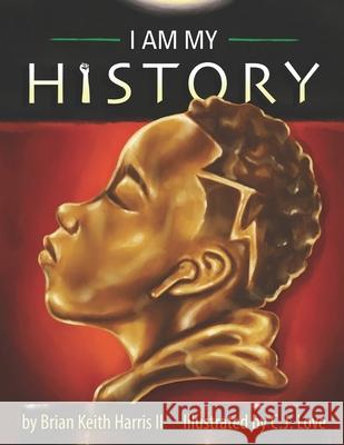 I Am My History C. J. Love Brian Keith, II Harris 9780578730219 Brian Harris - książka