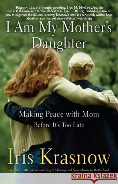 I Am My Mother's Daughter: Making Peace with Mom-Before It's Too Late Iris Krasnow 9780465037551 Perseus Books Group - książka