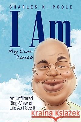 I Am My Own Cause Charles K. Poole 9781450000734 Xlibris Corporation - książka