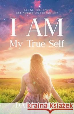 I AM my True Self: Let Go, Feel Free and Awaken your Dream Life Darla Luz 9781734891324 Puddingstone - książka
