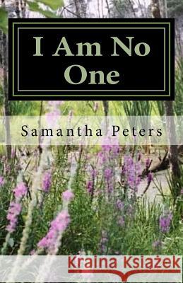 I Am No One: Survival of a Little Girl from a Tar-Paper House Samantha T. Peters 9781539438731 Createspace Independent Publishing Platform - książka