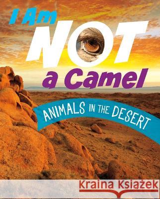 I Am Not a Camel: Animals in the Desert Mari Bolte 9780756573669 Pebble Books - książka