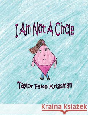 I Am Not A Circle Krigsman, Taylor Faith 9781532987205 Createspace Independent Publishing Platform - książka