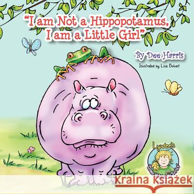 I am Not a Hippopotamus, I am a Little Girl, Book 1 Harris, Dee 9781614930051 Peppertree Press - książka