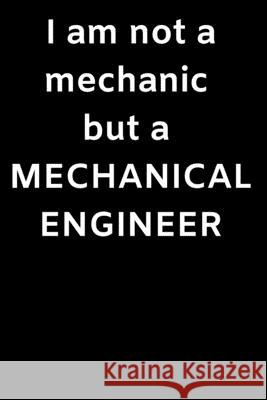 I am not a mechanic but a MECHANICAL ENGINEER: I Am A Mechanical Engineer Joseph Morino 9781650377988 Independently Published - książka