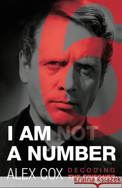 I Am (Not) A Number: Decoding The Prisoner Alex Cox 9780857301758 Oldcastle Books Ltd - książka