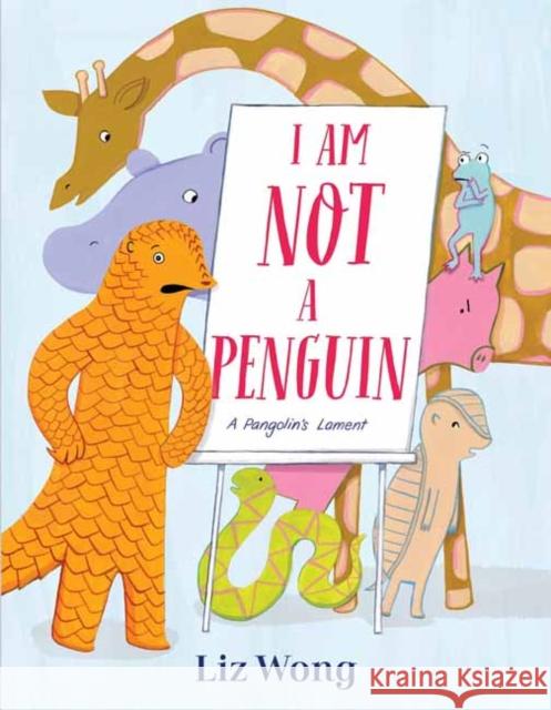 I Am Not a Penguin: A Pangolin's Lament Liz Wong 9780593127407 Random House USA Inc - książka