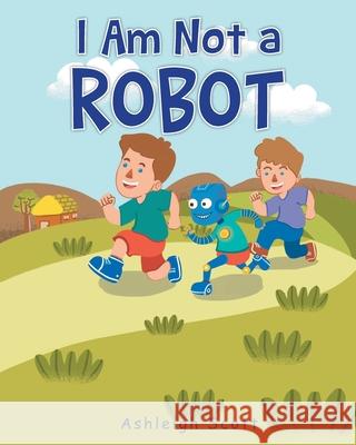 I Am Not a Robot Ashleigh Scott 9781636926216 Newman Springs Publishing, Inc. - książka