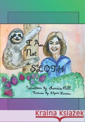 I Am Not a Sloth Elysia Larson Janice Hill 9781075649974 Independently Published - książka