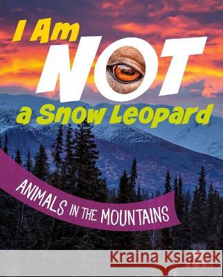 I Am Not a Snow Leopard: Animals in the Mountains Mari Bolte 9780756573898 Pebble Books - książka