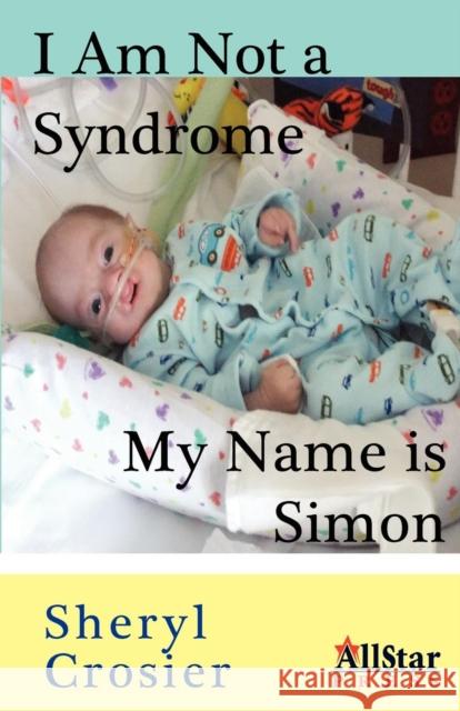 I Am Not a Syndrome - My Name is Simon Sheryl Crosier, Andy Knef 9781937376161 All Star Press - książka