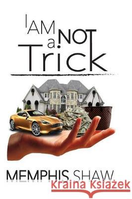 I Am Not A Trick Shaw, Memphis 9781721273157 Createspace Independent Publishing Platform - książka