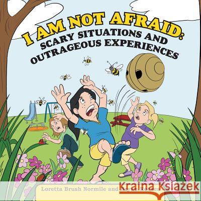 I Am Not Afraid: Scary Situations and Outrageous Experiences Loretta Brush Normile, Bryan Reeves 9781728316277 Authorhouse - książka