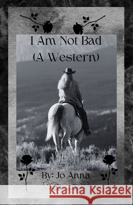 I Am Not Bad (A Western) Anna, Jo 9798349522406 Jo Ann Gray - książka