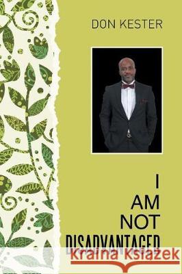 I Am Not Disadvantaged Don Kester 9781514463543 Xlibris - książka