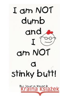 I am NOT dumb and I am NOT a stinky butt! Joyce Knock 9781545076323 Createspace Independent Publishing Platform - książka