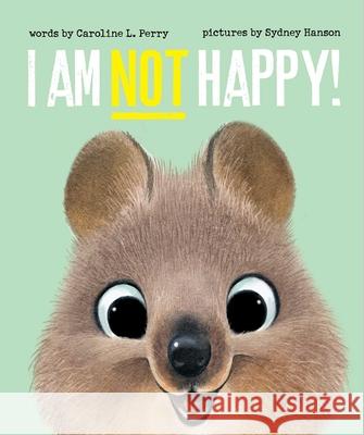 I Am Not Happy! Caroline L. Perry Sydney Hanson 9781665953351 Simon & Schuster Books for Young Readers - książka