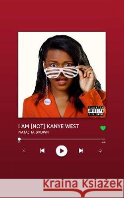 I AM [NOT] KANYE WEST Natasha Brown 9781916356108 Team Angelica Publishing - książka