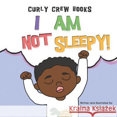I Am Not Sleepy!: A bedtime book for boys Markita Staples 9781737007357 Curly Crew Books - książka