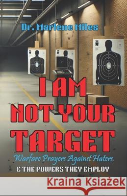 I Am Not Your Target: Warfare Prayers Against Haters & the Powers They Employ Marlene Miles 9781967860203 Freshwater Press - książka