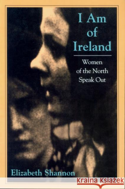 I Am of Ireland: Women of the North Speak Out Shannon, Elizabeth 9781558491021 University of Massachusetts Press - książka