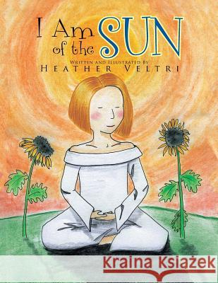 I Am of the Sun Heather Veltri 9781503500464 Xlibris Corporation - książka