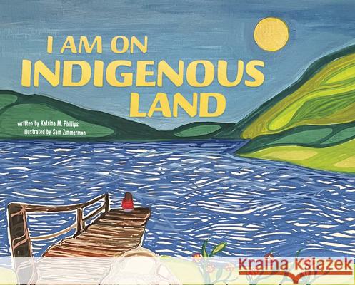 I Am on Indigenous Land Katrina M. Phillips Sam Zimmerman 9781684363087 Capstone Editions - książka