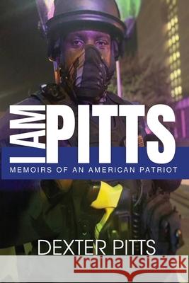 I Am Pitts: Memoirs of an American Patriot Dexter Pitts 9780578333908 Dexter Pitts - książka