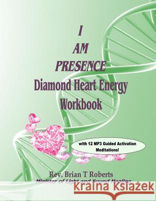 I Am Presence: Diamond Heart Energy Activation Workbook Brian T. Roberts 9780990755081 Ayniwrite Press - książka