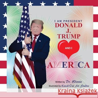 I Am President Donald J. Trump and I Love America Knock-Out Art Studios Winnie Obike 9781673760989 Independently Published - książka