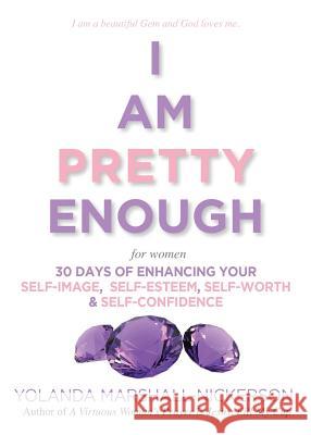 I Am Pretty Enough (for women) Nickerson, Yolanda Marshall 9780983322160 Glimpse of Glory Christian Book Publishing - książka