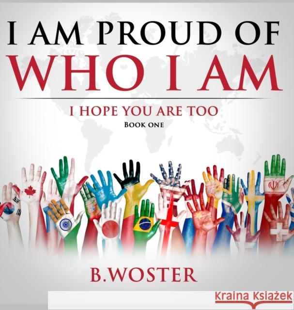 I Am Proud of Who I Am: I hope you are too (Book One) Woster, B. 9781735665450 Barbara Woster - książka