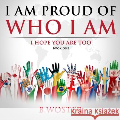 I Am Proud of Who I Am: I hope you are too (Book One) Woster, B. 9781735665474 Barbara Woster - książka