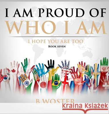 I Am Proud of Who I Am: I hope you are too (Book Seven) B. Woster 9781737375548 Barbara Woster - książka